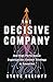 The Decisive Company: How High-Performance Organizations Connect Strategy to Execution