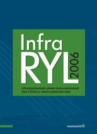InfraRYL 2006 Infrarakenteiden yleiset laatuvaatimukset. Osa 3: Sillat ja rakennustekniset osat