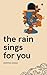 The Rain Sings for You by Deepika Singh