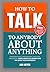 How to Talk to Anybody Abou...
