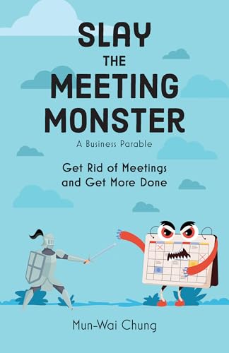 Slay the Meeting Monster: Get Rid of Meetings and Get More Done (Kindle Edition)