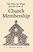 The Why, The What, and The How of Church Membership by Wayne Mack