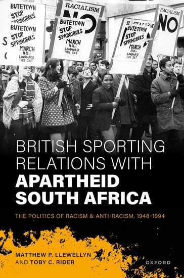 British Sporting Relations with Apartheid South Africa: The Politics of Racism and Anti-Racism, 1948–1994 (Hardcover)
