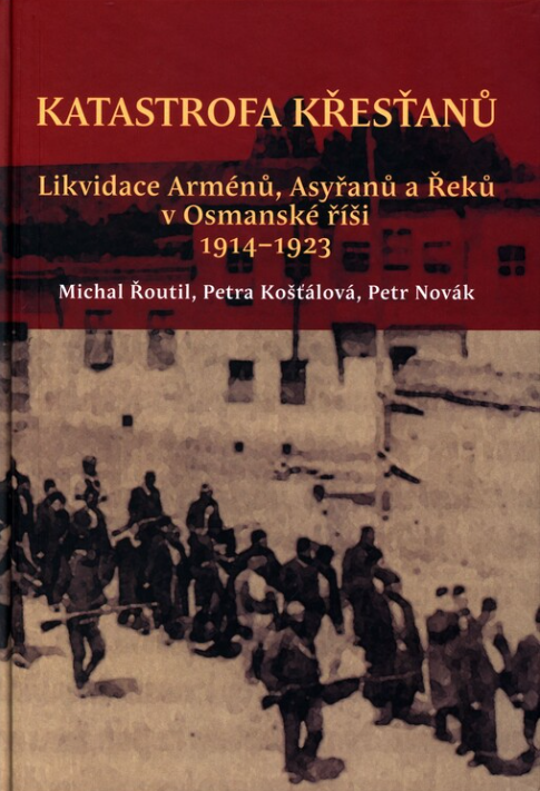 Katastrofa křesťanů: Likvidace Arménů, Asyřanů a Řeků v Osmanské říši v letech 1914-1923