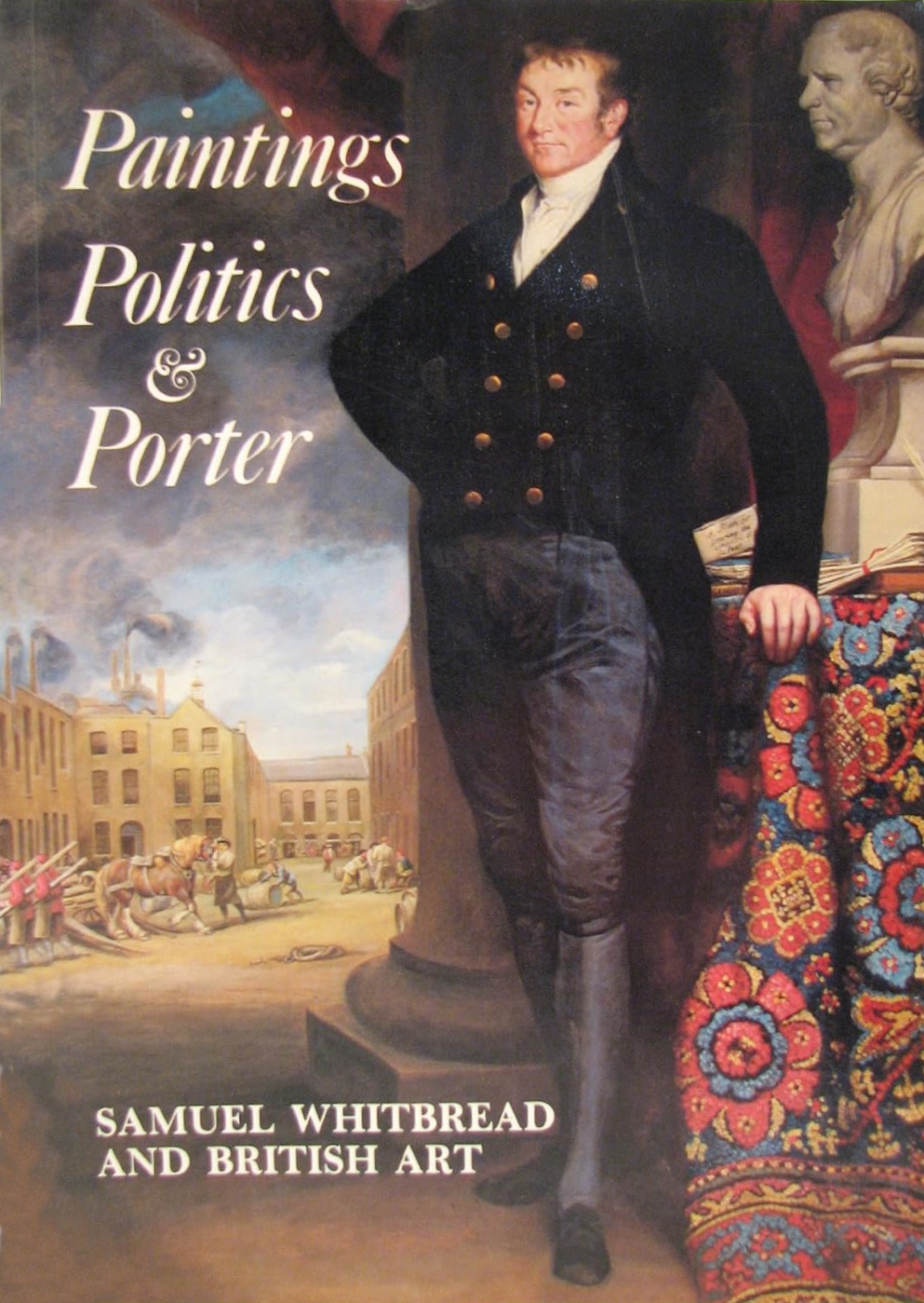 Paintings, Politics, & Porter: Samuel Whitbread and British art (Paperback)