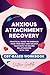 Anxious Attachment Recovery...