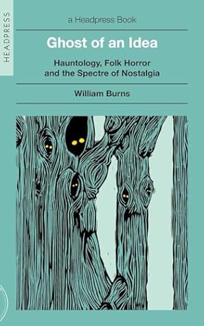 Ghost of an Idea: Hauntology, Folk Horror, and the Spectre of Nostalgia