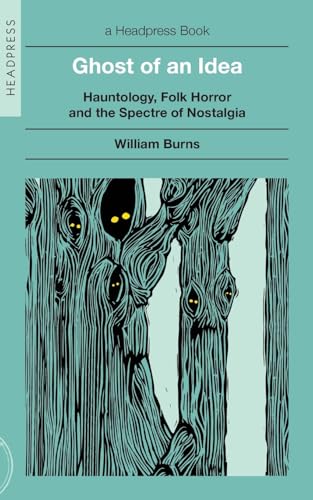Ghost of an Idea: Hauntology, Folk Horror, and the Spectre of Nostalgia (Paperback)
