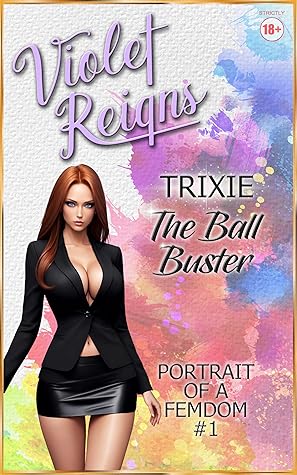 Trixie: The Ball Buster (Portrait of a Femdom Book 1)