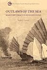 Outlaws of the Sea: Maritime Piracy in Modern China (Royal Asiatic Society Hong Kong Studies)