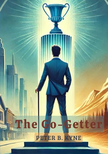 The Go-Getter: A Story That Tells You How To Be One