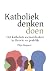 Katholiek denken doen: Het katholiek sociaal denken in theorie en praktijk