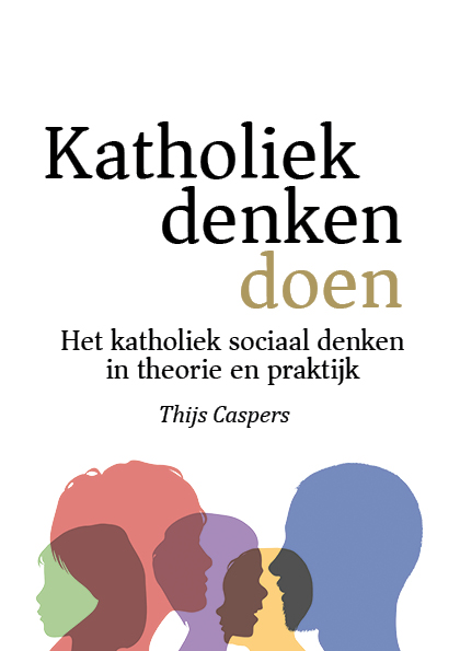 Katholiek denken doen: Het katholiek sociaal denken in theorie en praktijk