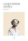 Lo que somos ahora by May Sarton