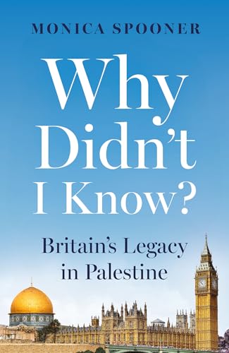 Why Didn’t I Know? Britain’s Legacy in Palestine (Kindle Edition)
