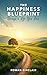 The Happiness Blueprint: De...