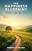 The Happiness Blueprint by Rowan Sinclair