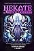 Hekate the Witch Goddess: Unveil Secret Magic of the Witchcraft Queen, with Grimoire of Recipe Spells, Rituals and Rites to Unleash Your Inner Divinity (Gods and Goddesses)