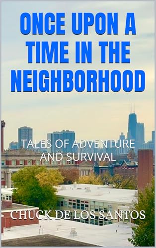 Once Upon a Time in the Neighborhood: Tales of Adventure and Survival (Kindle Edition)