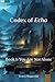 Codex of Echo: Book 1: You ...