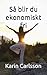 Så blir du ekonomiskt fri by Karin Carlsson