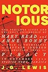 Notorious: The Perilous Lives and Unlikely Friendship of Mary Read and Anne Bonny Notorious: The Perilous Lives and Unlikely Friendship of Mary Read and Anne Bonny