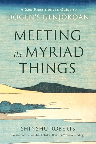 Meeting the Myriad Things: A Zen Practitioner's Guide to Dogen's Genjokoan (Paperback)
