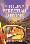 The Town of Perpetual Autumn by Beatrice Pobre