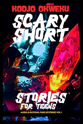 Scary Short Stories For Teens - Aliens & National Park Mysteries Vol.1: Terrifying Camping Tales, Supernatural Fears in the Wilderness, and Spooky ... ... (Dark National Park Adventures Series)