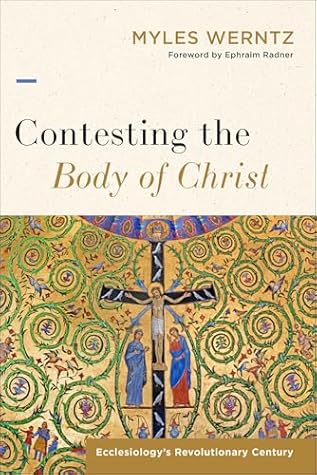 Contesting the Body of Christ: Ecclesiology's Revolutionary Century