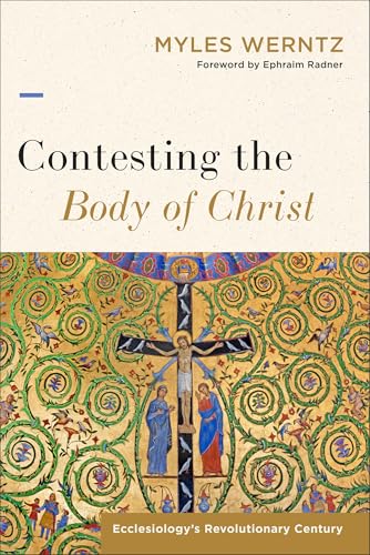 Contesting the Body of Christ: Ecclesiology's Revolutionary Century (Kindle Edition)