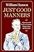 Just Good Manners: A Quintessential Guide to Courtesy, Charm, Grace, and Decorum