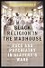 Black Religion in the Madhouse: Race and Psychiatry in Slavery's Wake