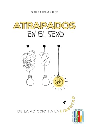 Atrapados en el sexo. De la adicción a la libertad (Spanish Edition)