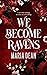 We Become Ravens