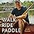Walk Ride Paddle: A Life Ou...