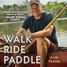 Walk Ride Paddle: A Life Outside Walk Ride Paddle: A Life Outside