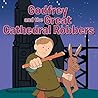 Godfrey and the Great Cathedral Robbers by Maryann Sciolino