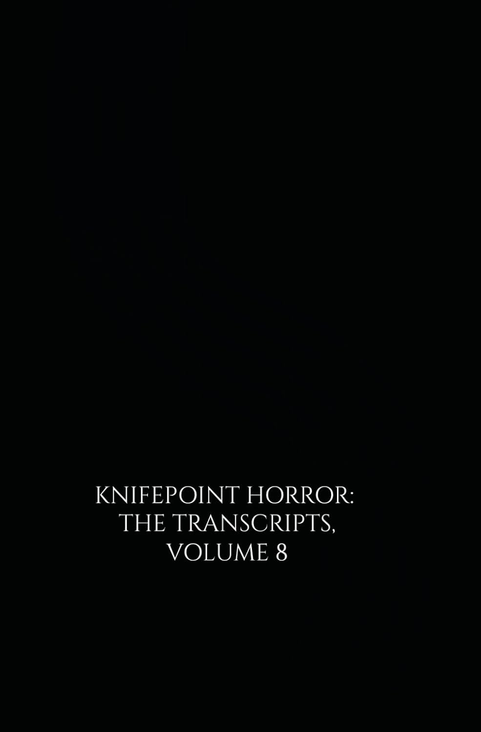 Knifepoint Horror: The Transcripts, Volume 8 (Paperback)