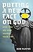 Putting a New Face on God by Bob Hunter