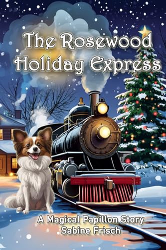 The Rosewood Holiday Express: A Magical Papillon Christmas Story (Magical Papillon Mysteries)