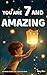 You Are 7 And Amazing! Inspiring Stories For 7 Year Old Boys: 15 Motivating Tales About Bravery, Self-Confidence, Friendships and Adventure (You Are Amazing!)
