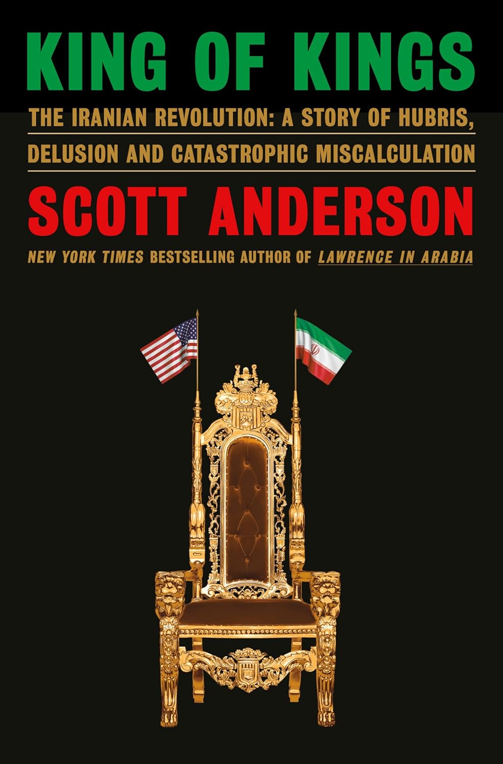 King of Kings: The Iranian Revolution—A Story of Hubris, Delusion and Catastrophic Miscalculation