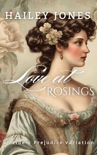 Love at Rosings: A Pride and Prejudice Variation (The Rosings Collection)