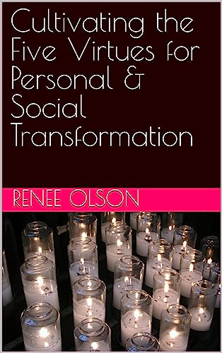 Cultivating the Five Virtues for Personal & Social Transformation (Hecate's Virtues - A Journey of Self Discovery & Self Development Book 1)