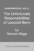 Sunderworld, Vol 2: The Unfortunate Responsibilities of Leopold Berry