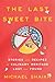 The Last Sweet Bite: Stories and Recipes of Culinary Heritage Lost and Found