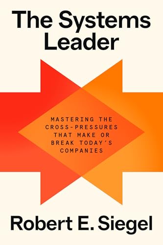 The Systems Leader: Mastering the Cross-Pressures That Make or Break Today's Companies (Hardcover)