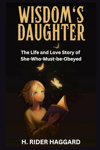 Wisdom's Daughter: The Life and Love Story of She-Who-Must-be-Obeyed
