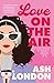 Love on the Air by Ash London